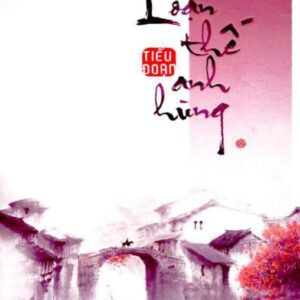 File Sách Loạn Thế Anh Hùng PDF – Tiểu Đoạn (Tập 1)