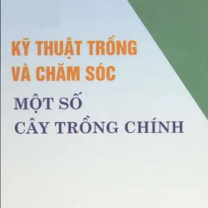 Kỹ Thuật Trồng Và Chăm Sóc Một Số Cây Trồng Chính